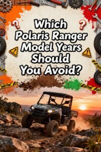 Read more about the article Which Polaris Ranger Model Years Should You Avoid?